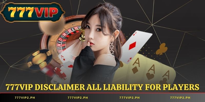 777VIP Disclaimer all liability for players