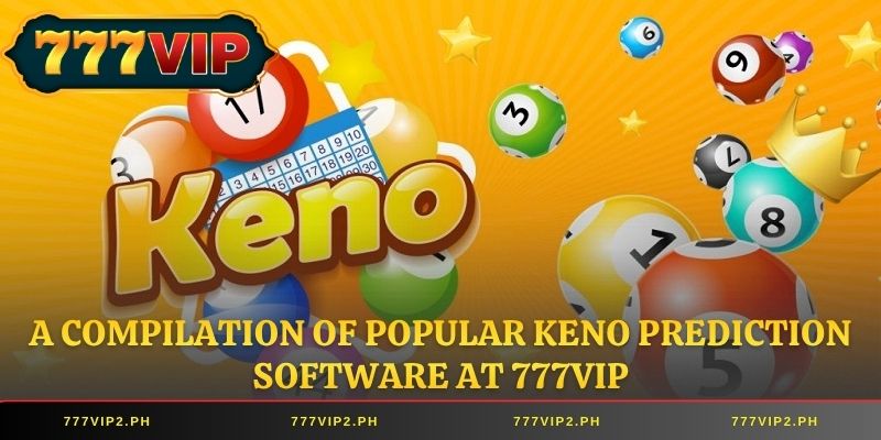 A compilation of popular Keno prediction software at 777VIP