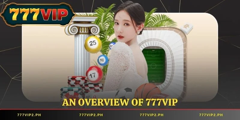 An overview of 777VIP, Asia's number 1 online betting site