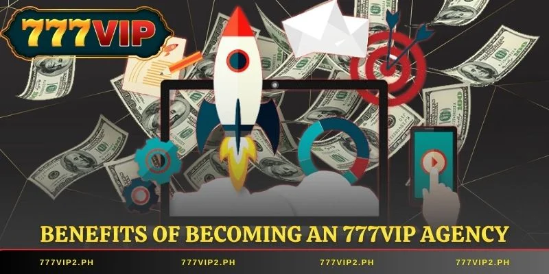 Benefits of becoming an 777VIP Agency