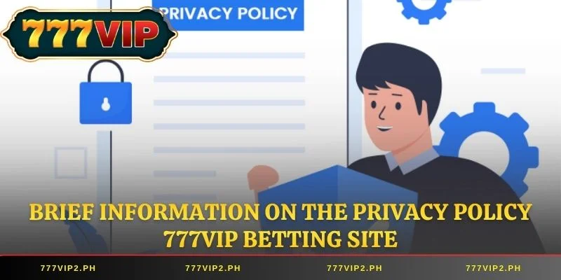 Brief information on the Privacy Policy 777VIP betting site