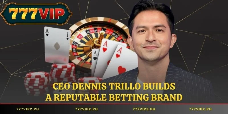 CEO Dennis Trillo builds a reputable betting brand