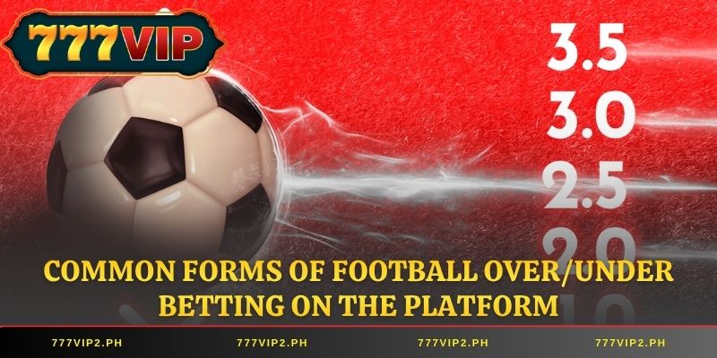 Common forms of Football Over/Under Betting on the platform