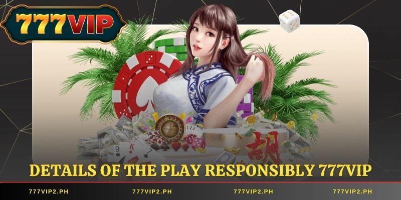 Details of the responsible gaming policy at 777VIP