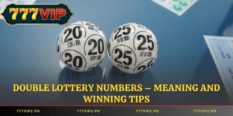 Double Lottery Numbers – Meaning and Winning Tips