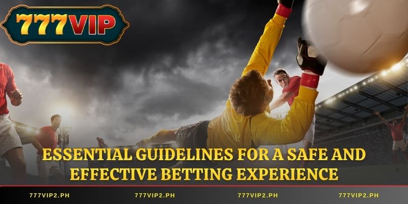 Essential guidelines for a safe and effective betting experience