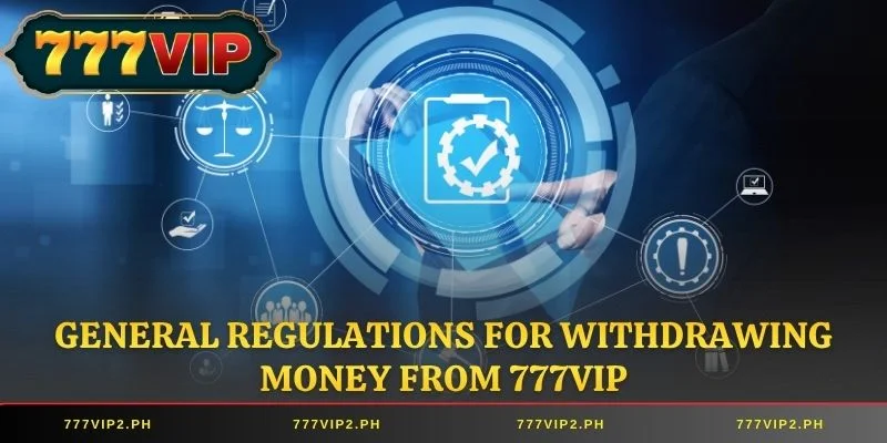 General regulations for withdrawing money from 777VIP