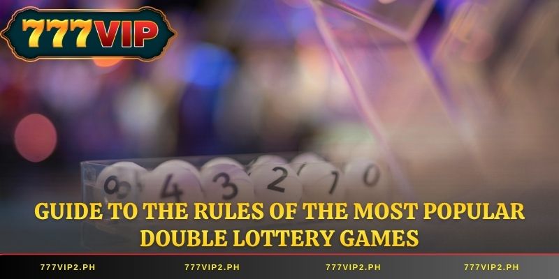 Guide to the rules of the most popular double lottery games