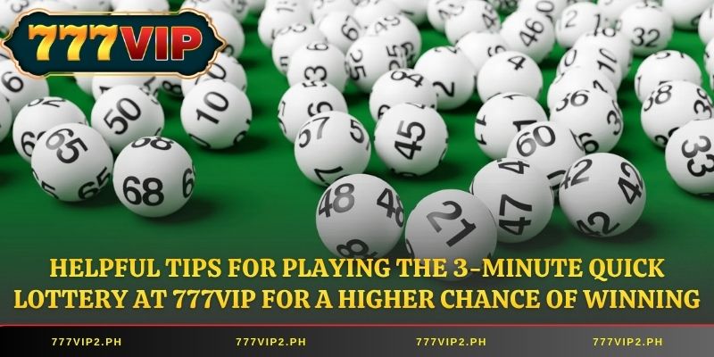 Helpful tips for playing the 3-Minute Quick Lottery at 777VIP for a higher chance of winning