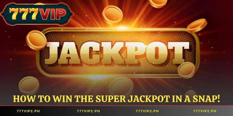 How to win the Super Jackpot in a snap!