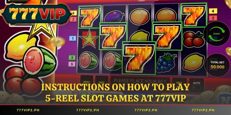 Instructions on how to play 5-reel slot games at 777VIP
