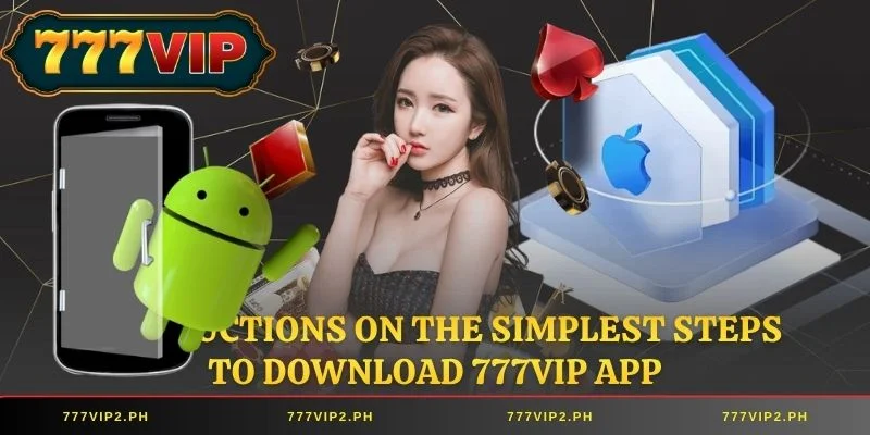 Instructions on the simplest steps to Download 777VIP App