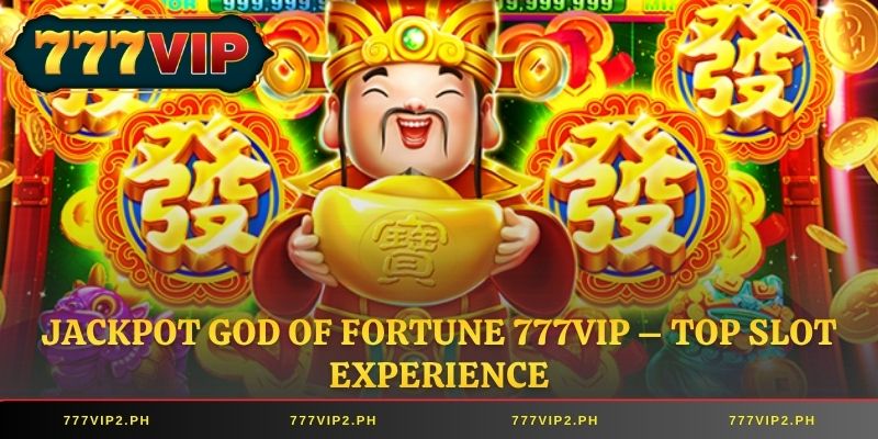 Jackpot God of Fortune 777VIP – Top Slot Experience