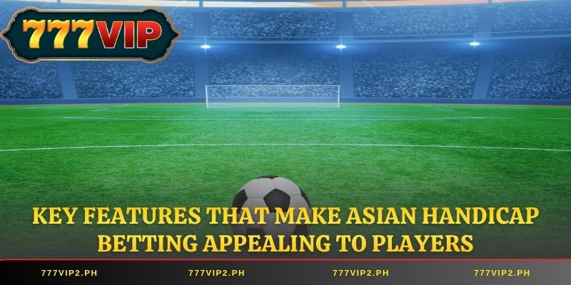 Key features that make Asian Handicap betting appealing to players
