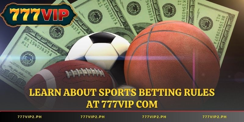 Learn about sports betting rules at 777VIP com