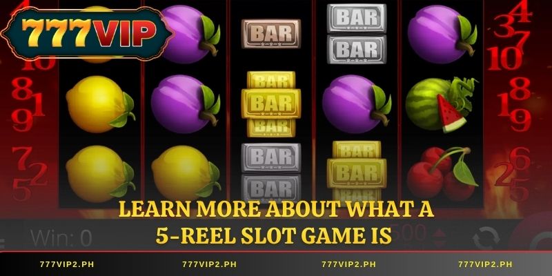 Learn more about what a 5-reel slot game is