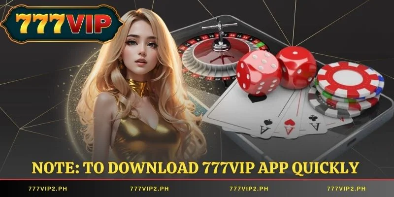 Note: To Download 777VIP App quickly 