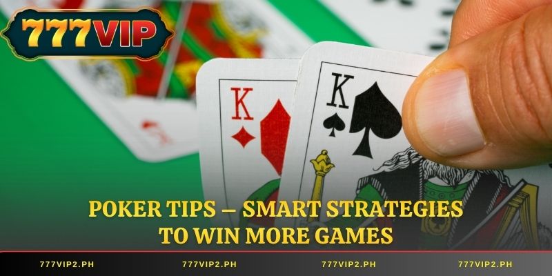 Poker Tips – Smart Strategies to Win More Games