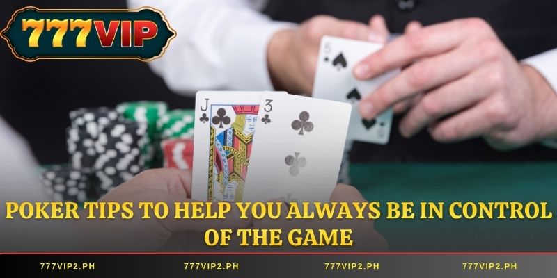 Poker tips to help you always be in control of the game