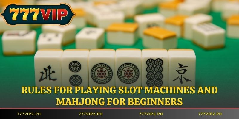 Rules for playing slot machines and mahjong for beginners