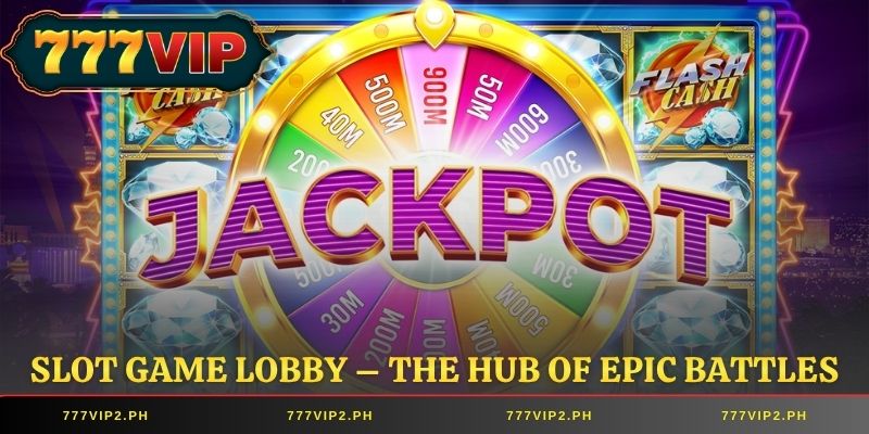 Slot game lobby – The hub of epic battles