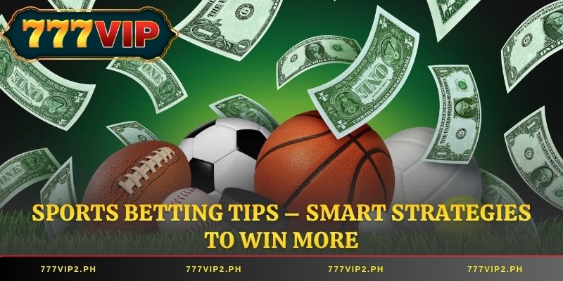 Sports Betting Tips – Smart Strategies to Win More