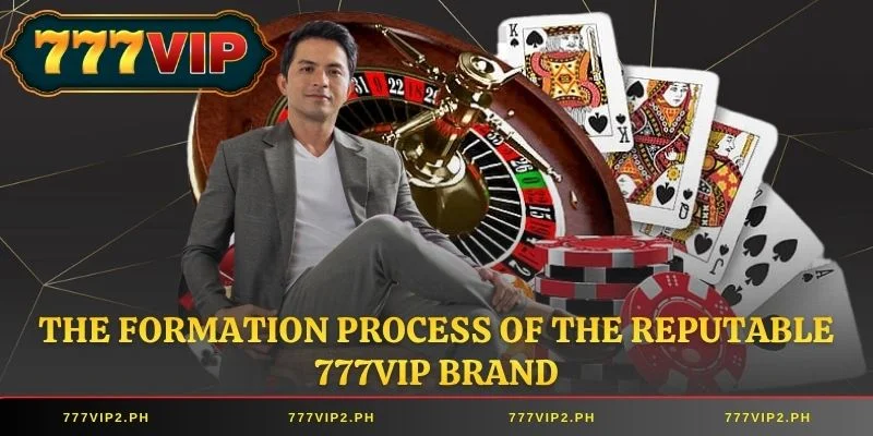The formation process of the reputable 777VIP brand