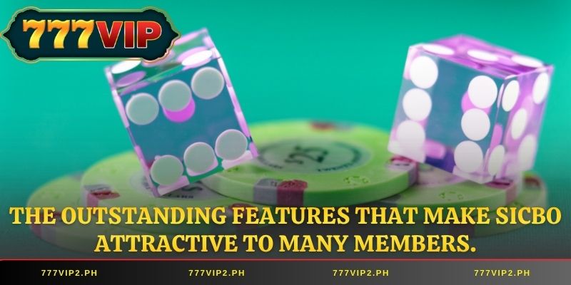 The outstanding features that make Sicbo attractive to many members