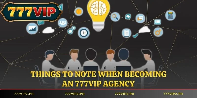 Things to note when becoming an 777VIP Agency