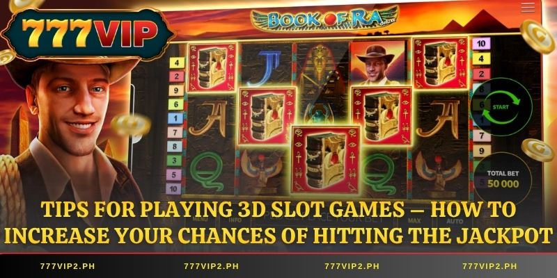 Tips for Playing 3D Slot Games – How to Increase Your Chances of Hitting the Jackpot