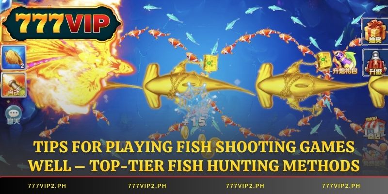 Tips for Playing Fish Shooting Games Well – Top-Tier Fish Hunting Methods