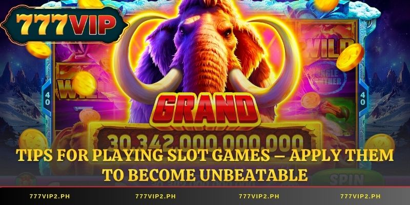 Tips for playing slot games – Apply them to become unbeatable