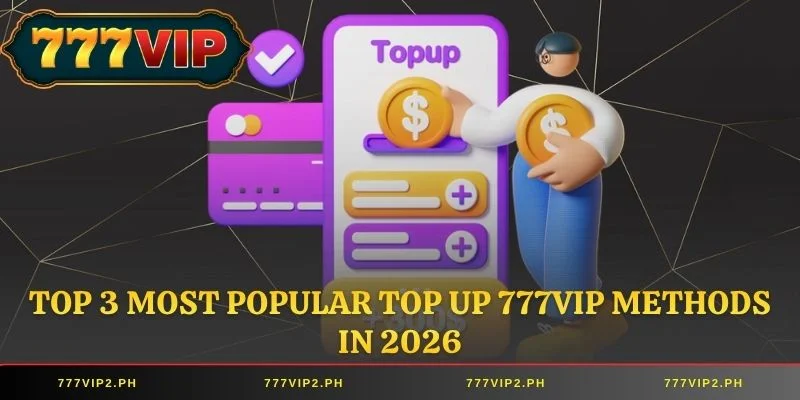 Top 3 most popular Top Up 777VIP methods in 2026