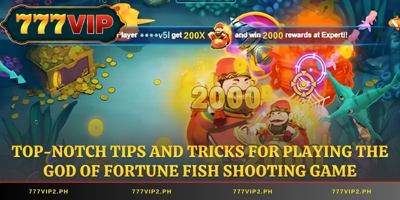 Top-notch tips and tricks for playing the God of Fortune fish shooting game