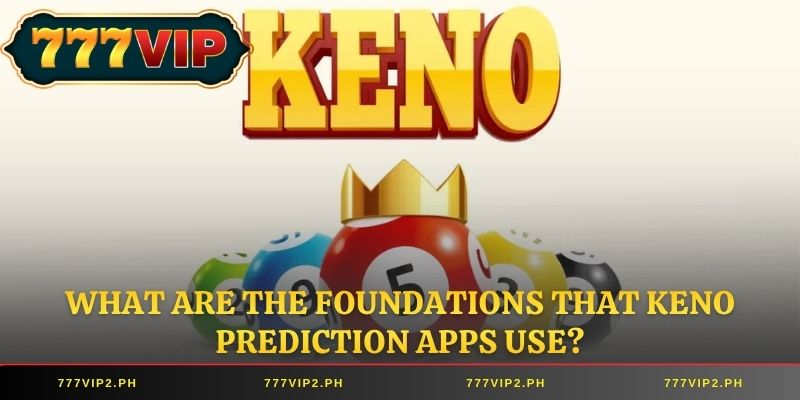 What are the foundations that keno prediction apps use?