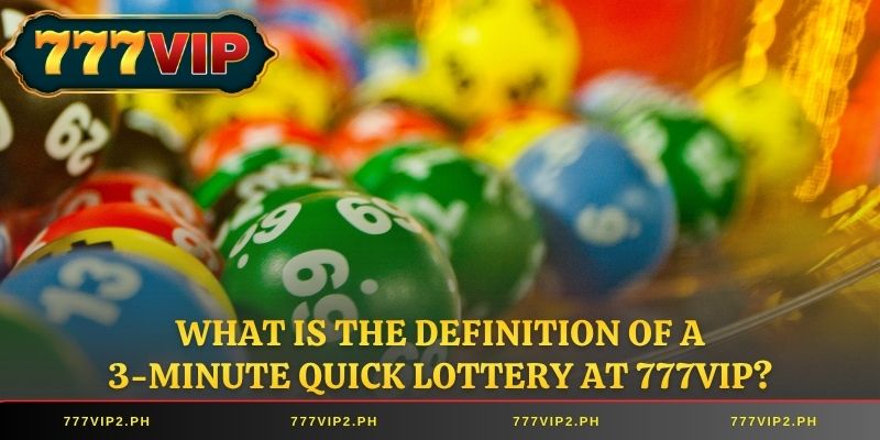 What is the definition of a 3-minute quick lottery at 777VIP?